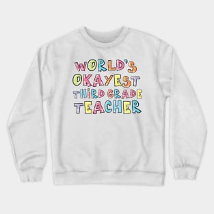 World's Okayest Third Grade Teacher Gift Idea Crewneck Sweatshirt